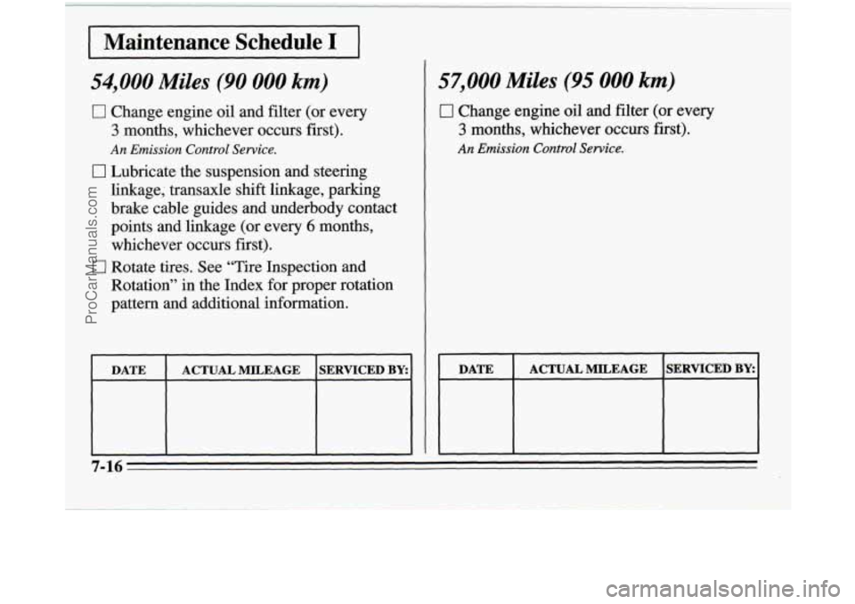 OLDSMOBILE SILHOUETTE 1995  Owners Manual I Maintenance  Schedule I 1 
~~ 
54,000 Miles (90 000 km) 
0 Change  engine oil and  filter  (or  every 
3 months,  whichever  occurs  first). 
An Emission Control Service. 
0 Lubricate  the  suspensi