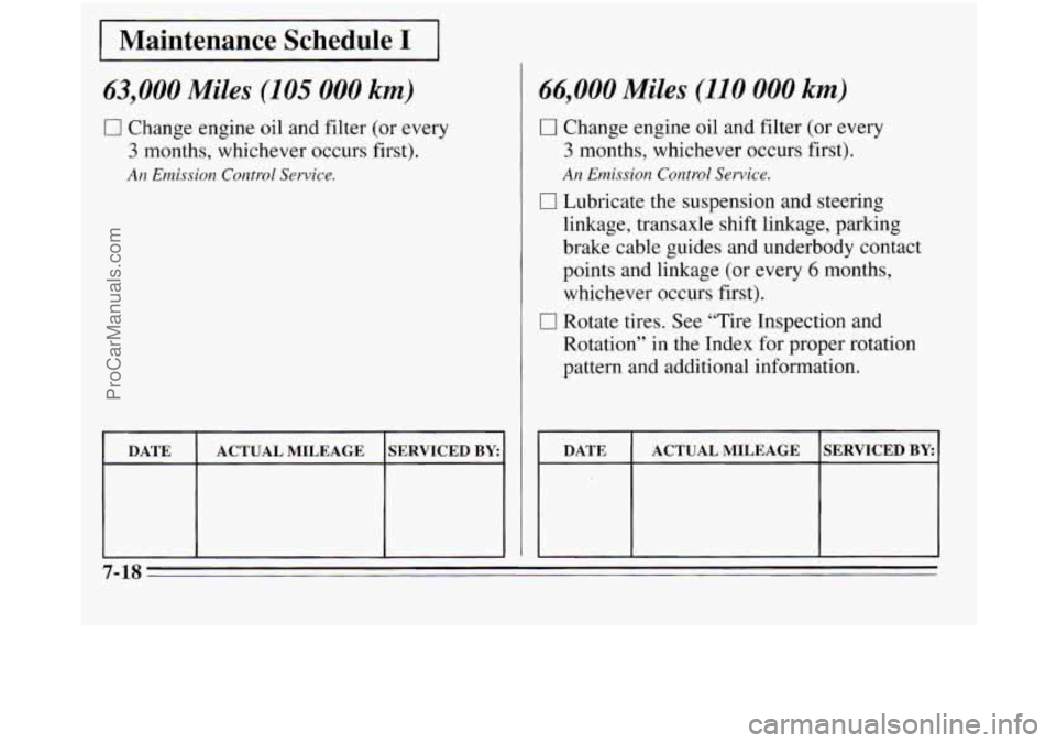 OLDSMOBILE SILHOUETTE 1995  Owners Manual I Maintenance  Schedule I I 
63,000 Miles (105 000 km) 
CI Change engine oil and  filter (or every 
3 months, whichever  occurs first). 
An Emission Control Service. 
DATE  SERVICED BY ACTUAL MILEAGE 