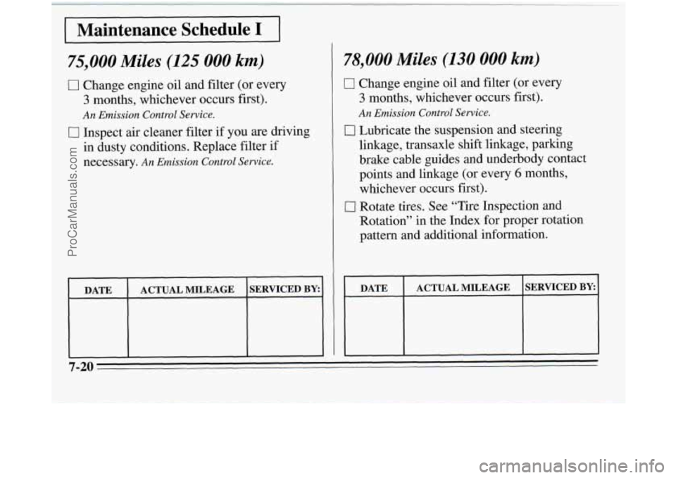 OLDSMOBILE SILHOUETTE 1995  Owners Manual I Maintenance  Schedule I I 
75,000 Miles (125 000 km) 
0 Change engine oil and  filter  (or every 
3 months, whichever occurs first). 
An Emission Control Service. 
I7 Inspect  air cleaner  filter if
