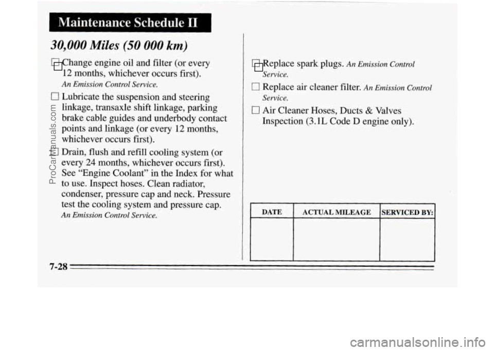 OLDSMOBILE SILHOUETTE 1995  Owners Manual I Maintenance  Schedule I1 
30,000 Miles (50 000 km) 
Change engine oil and filter  (or  every 
12  months,  whichever  occurs first). 
An Emission Control Service. 
0 Lubricate  the suspension and  s