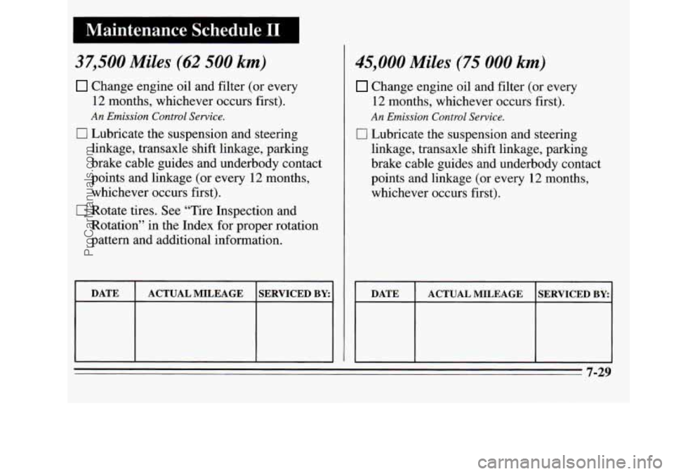 OLDSMOBILE SILHOUETTE 1995  Owners Manual 37,500 Miles (62 500 km) 
0 
0 
Change engine oil  and filter (or  every 
12 months,  whichever  occurs first). 
An Emission Control Service. 
Lubricate the suspension  and steering 
linkage, transaxl