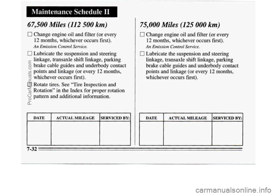 OLDSMOBILE SILHOUETTE 1995  Owners Manual 67,500 Miles (112 500 km) 
0 
0 
Change  engine oil and  filter  (or  every 
12  months,  whichever  occurs  first). 
An Emission Control Service. 
Lubricate  the  suspension  and  steering 
linkage, 