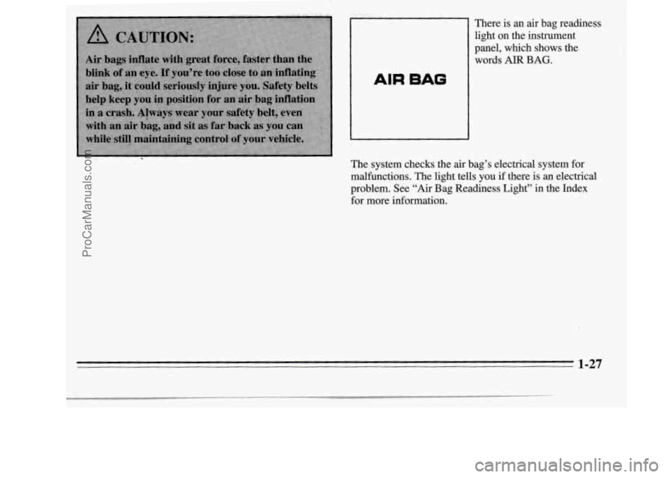 OLDSMOBILE SILHOUETTE 1995  Owners Manual AIR BAG 
There is an air bag readiness 
light  on the  instrument 
panel, which shows  the 
words 
AIR BAG. 
The  system checks  the  air bag’s electrical system for 
malfunctions.  The  light  tell