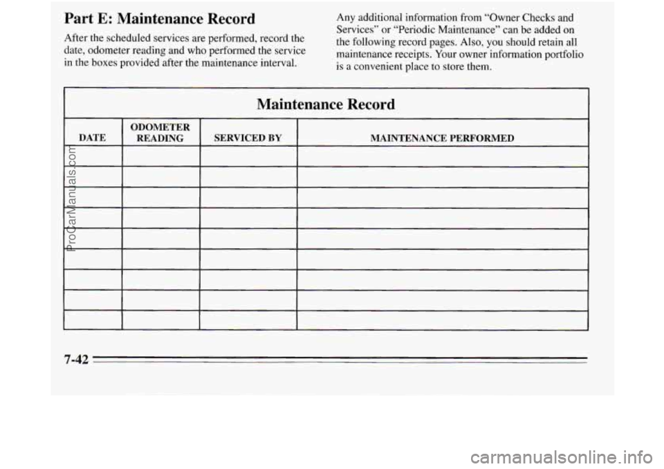 OLDSMOBILE SILHOUETTE 1995  Owners Manual Part E: Maintenance  Record 
After the scheduled services are performed, record the 
date,  odometer  reading and  who performed  the service 
in the boxes provided  after the maintenance  interval.  