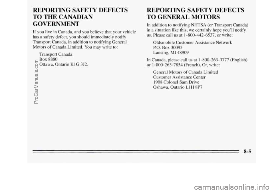 OLDSMOBILE SILHOUETTE 1995  Owners Manual REPORTING  SAFETY  DEFECTS TO 
THE CANADIAN 
GOVERNMENT 
If you live  in Canada,  and you  believe  that  your vehicle 
has a safety  defect,  you  should  immediately  notify 
Transport  Canada,  in 