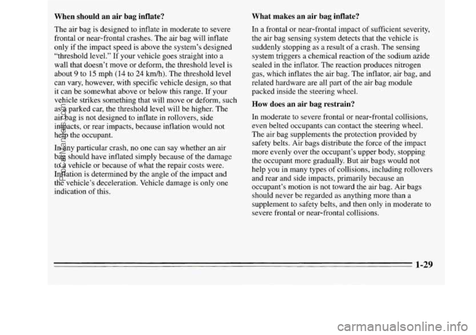 OLDSMOBILE SILHOUETTE 1995 Owners Manual When should an air bag inflate?
The air bag is designed to inflate in moderate to severe
frontal or near-frontal crashes. The air bag will inflate
only if the impact speed is ab OLDSMOBILE SILHOUETTE 1995 Owners Manual When should an air bag inflate?
The air bag is designed to inflate in moderate to severe
frontal or near-frontal crashes. The air bag will inflate
only if the impact speed is ab