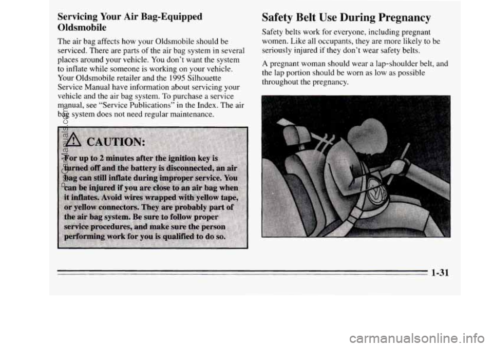 OLDSMOBILE SILHOUETTE 1995  Owners Manual Servicing Your Air  Bag-Equipped 
Oldsmobile 
The  air  bag affects  how your Oldsmobile should  be 
serviced.  There are parts 
of the  air bag system  in several 
places  around your  vehicle. You d