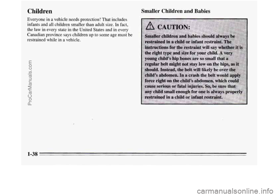 OLDSMOBILE SILHOUETTE 1995  Owners Manual Children 
Everyone in a vehicle needs  protection! That includes 
infants and all children  smaller than adult  size.  In  fact, 
the law 
in every  state  in  the United  States and in every 
Canadia