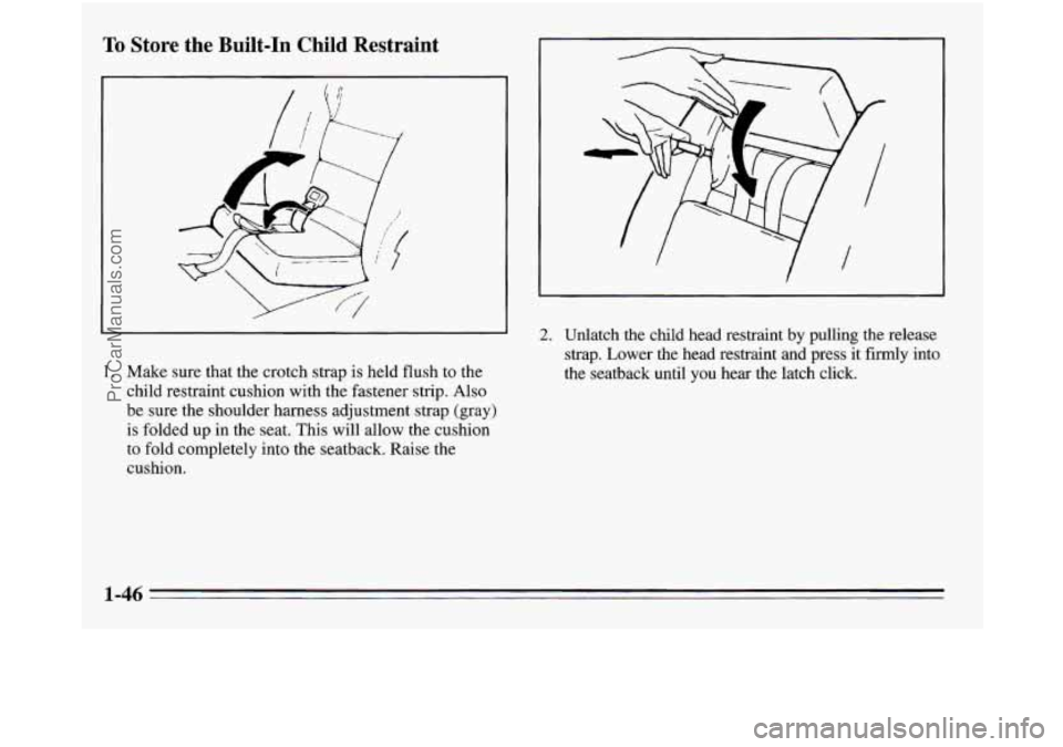 OLDSMOBILE SILHOUETTE 1995  Owners Manual To Store  the  Built-In  Child  Restraint 
1.  Make sure that the  crotch  strap  is  held flush to the 
child restraint cushion with the  fastener strip. Also 
be  sure  the  shoulder harness adjustm