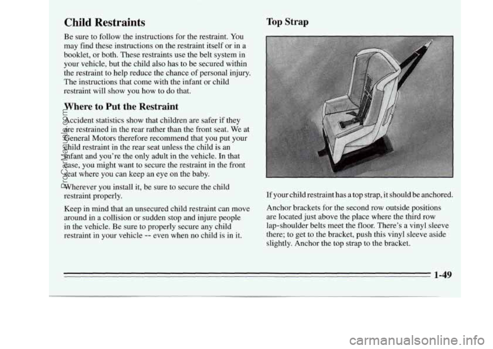 OLDSMOBILE SILHOUETTE 1995 Owners Manual Child Restraints Top Strap
Be sure to follow the instructions for the restraint. You
may find these instructions on the restraint itself or in a
booklet,
or both. These restraints OLDSMOBILE SILHOUETTE 1995 Owners Manual Child Restraints Top Strap
Be sure to follow the instructions for the restraint. You
may find these instructions on the restraint itself or in a
booklet,
or both. These restraints