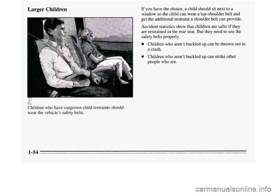 OLDSMOBILE SILHOUETTE 1995  Owners Manual Larger Children 
get the additional  restraint a  shoulder  belt  can provide. 
Accident statistics show that children 
are safer  if they 
are restrained in the  rear seat. But they need  to  use  th