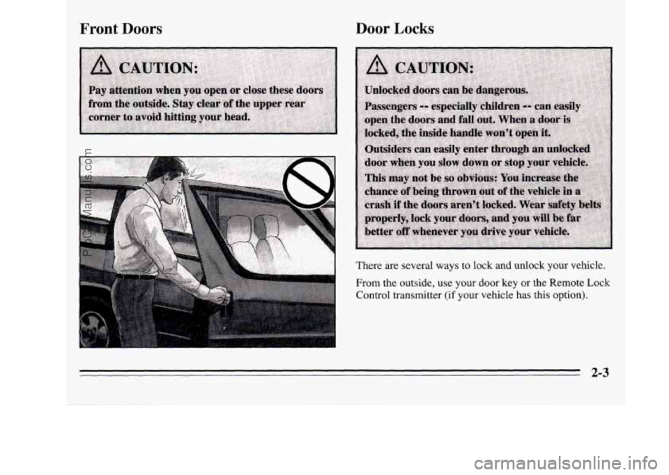 OLDSMOBILE SILHOUETTE 1995  Owners Manual Front Doors Door Locks 
From the outside,  use your door key or the Remote Lock 
Control transmitter  (if your vehicle has this option). 
There 
are several ways to lock and unlock your vehicle. 
2-3 