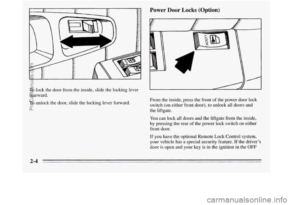 OLDSMOBILE SILHOUETTE 1995  Owners Manual To lock the door from the  inside, slide the  locking  lever 
rearward. 
lb unlock the door,  slide the locking  lever  forward. 
Power Door Locks (Option) 
? . .1 
From the inside, press the  front o