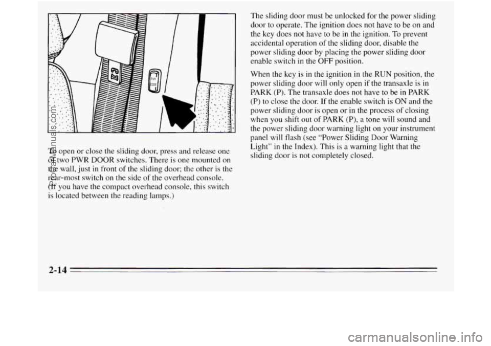 OLDSMOBILE SILHOUETTE 1995 Owners Manual To open or close the sliding door, press and release one
of two PWR DOOR switches. There is one mounted
on
the wall, just in front of the sliding door; the other is the
rear-most sw OLDSMOBILE SILHOUETTE 1995 Owners Manual To open or close the sliding door, press and release one
of two PWR DOOR switches. There is one mounted
on
the wall, just in front of the sliding door; the other is the
rear-most sw