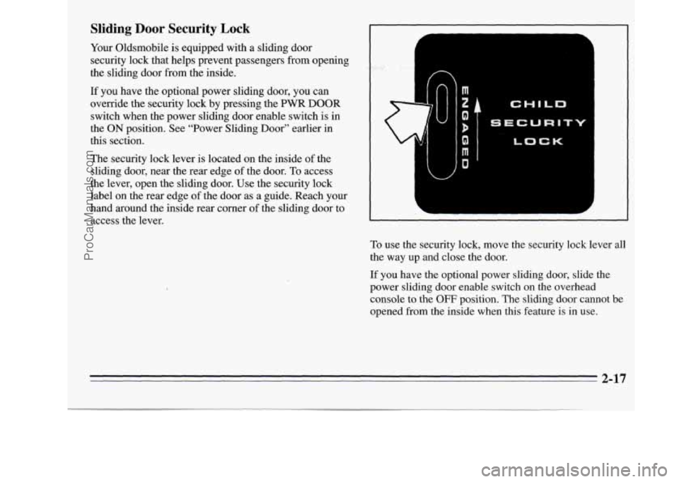 OLDSMOBILE SILHOUETTE 1995 Owners Manual Sliding Door Security Lock
Your Oldsmobile is equipped with a sliding door
security lock that helps prevent passengers from opening
the sliding door from the inside.
If you ha OLDSMOBILE SILHOUETTE 1995 Owners Manual Sliding Door Security Lock
Your Oldsmobile is equipped with a sliding door
security lock that helps prevent passengers from opening
the sliding door from the inside.
If you ha
