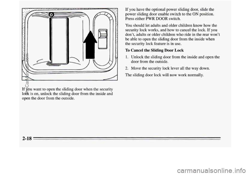 OLDSMOBILE SILHOUETTE 1995  Owners Manual .-e.- - .- ’ - - .,’. . . . . * .. . . - . . , ... .-.- : . . If you have the optional power sliding  door, slide the 
power sliding door enable switch  to the 
ON position. 
Press either 
PWR DOO