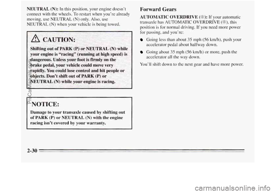 OLDSMOBILE SILHOUETTE 1995  Owners Manual NEUTRAL (N): In this position, your engine doesn’t 
connect  with the wheels.  To restart when you’re already 
moving, use NEUTRAL 
(N) only. Also,  use 
NEUTRAL 
(N) when  your vehicle is being t