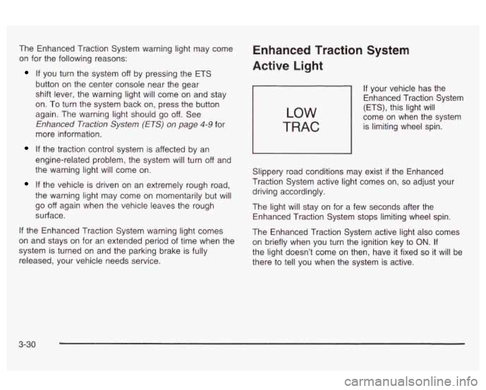 Oldsmobile Alero 2003 Owners Manuals The Enhanced Traction System warning light may come
on for the following reasons:
If you turn the system off by pressing the ETS
button on the center console near the gear
shift lever, Oldsmobile Alero 2003 Owners Manuals The Enhanced Traction System warning light may come
on for the following reasons:
If you turn the system off by pressing the ETS
button on the center console near the gear
shift lever,