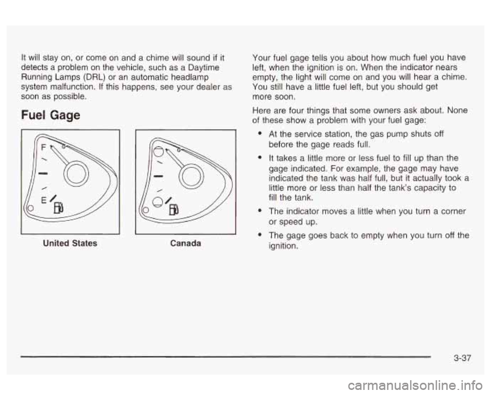 Oldsmobile Alero 2003 Owners Manuals It will stay on, or come on and a chime will sound if it
detects a problem on the vehicle, such as a Daytime
Running Lamps (DRL) or an automatic headlamp
system malfunction. If this Oldsmobile Alero 2003 Owners Manuals It will stay on, or come on and a chime will sound if it
detects a problem on the vehicle, such as a Daytime
Running Lamps (DRL) or an automatic headlamp
system malfunction. If this