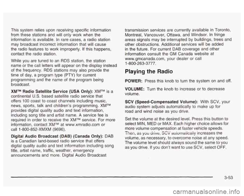 Oldsmobile Alero 2003 Owners Manuals This system relies upon receiving specific information
from these stations and will only work when the
information is available. In rare cases, a radio station
may broadcast incorrec Oldsmobile Alero 2003 Owners Manuals This system relies upon receiving specific information
from these stations and will only work when the
information is available. In rare cases, a radio station
may broadcast incorrec