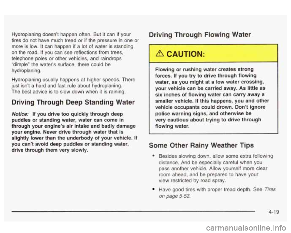 Oldsmobile Alero 2003 Owners Manuals Hydroplaning doesn’t happen often. But it can if your Driving Through Flowing Water
tires do not have much tread or if the pressure in one or
more is low. It can happen
if a lot of w Oldsmobile Alero 2003 Owners Manuals Hydroplaning doesn’t happen often. But it can if your Driving Through Flowing Water
tires do not have much tread or if the pressure in one or
more is low. It can happen
if a lot of w