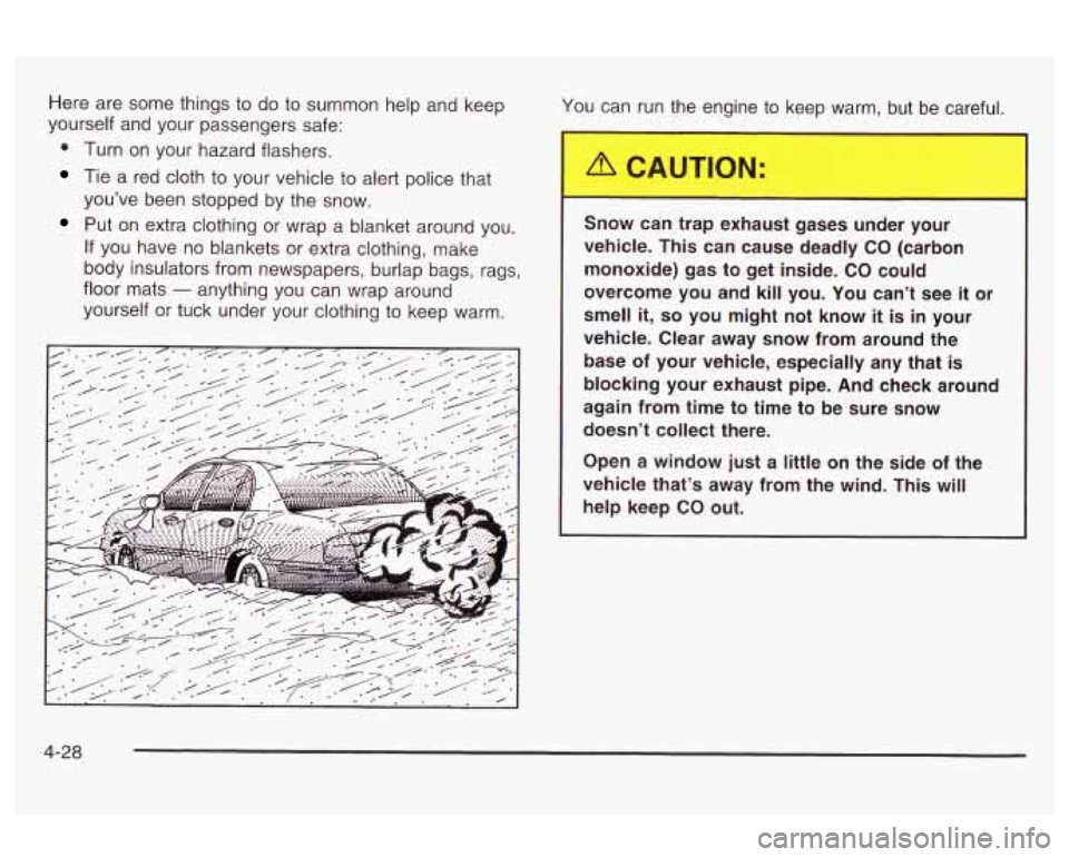 Oldsmobile Alero 2003 Owners Manuals Here are some things to do to summon help and keep
yourself and your passengers safe:
0 Turn on your hazard flashers.
Tie a red cloth to your vehicle to alert police that
you’ve been st Oldsmobile Alero 2003 Owners Manuals Here are some things to do to summon help and keep
yourself and your passengers safe:
0 Turn on your hazard flashers.
Tie a red cloth to your vehicle to alert police that
you’ve been st