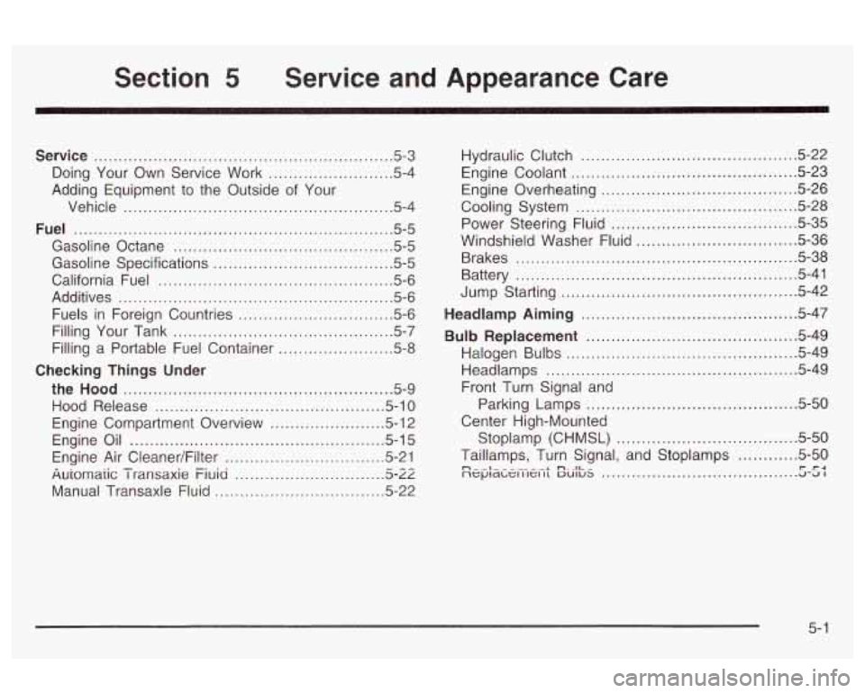 Oldsmobile Alero 2003 Owners Manuals Section 5 Service and Appearance Care
Service ........................................................... -5-3
Doing Your Own Service Work ......................... 5.4
Adding Equipment to Oldsmobile Alero 2003 Owners Manuals Section 5 Service and Appearance Care
Service ........................................................... -5-3
Doing Your Own Service Work ......................... 5.4
Adding Equipment to