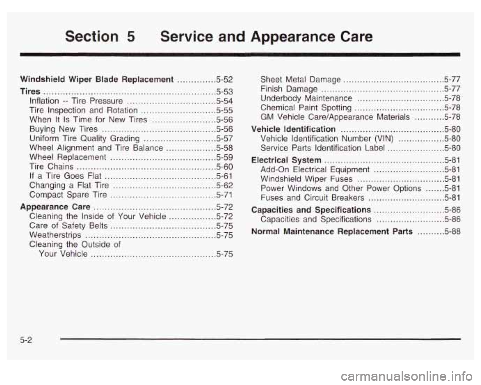 Oldsmobile Alero 2003 Owners Manuals Section 5 Service and Appearance Care
Windshield Wiper Blade Replacement ............. 5-52
Tires
.............................................................. 5.53
Inflation .. Tire Pressur Oldsmobile Alero 2003 Owners Manuals Section 5 Service and Appearance Care
Windshield Wiper Blade Replacement ............. 5-52
Tires
.............................................................. 5.53
Inflation .. Tire Pressur