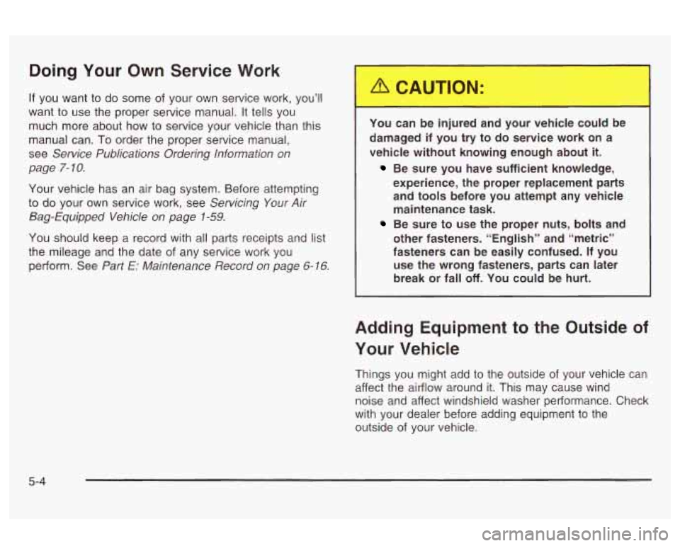 Oldsmobile Alero 2003 Owners Manuals Doing Your Own Service Work
If you want to do some of your own service work, you’ll
want to use the proper service manual. It tells you
much more about how to service your vehic Oldsmobile Alero 2003 Owners Manuals Doing Your Own Service Work
If you want to do some of your own service work, you’ll
want to use the proper service manual. It tells you
much more about how to service your vehic