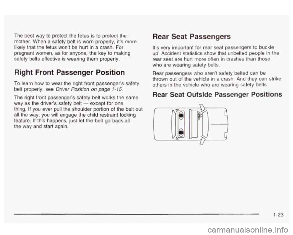 Oldsmobile Alero 2003 Owners Manuals The best way to protect the fetus is to protect the
mother. When a safety belt is worn properly, it’s more
likely that the fetus won’t be hurt
in a crash. For
pregnant women, as Oldsmobile Alero 2003 Owners Manuals The best way to protect the fetus is to protect the
mother. When a safety belt is worn properly, it’s more
likely that the fetus won’t be hurt
in a crash. For
pregnant women, as