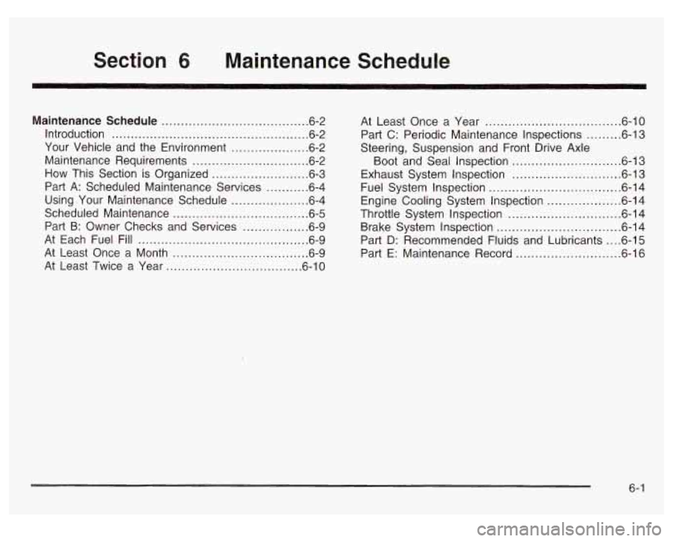 Oldsmobile Alero 2003 Owners Manuals Section 6 Maintenance Schedule
Maintenance Schedule ...................................... 6.2
Introduction
................................................... 6.2
Your Vehicle and the Envir Oldsmobile Alero 2003 Owners Manuals Section 6 Maintenance Schedule
Maintenance Schedule ...................................... 6.2
Introduction
................................................... 6.2
Your Vehicle and the Envir