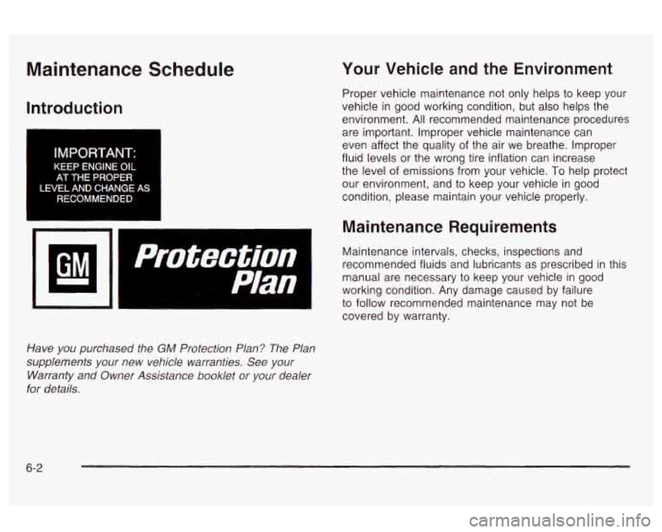 Oldsmobile Alero 2003 Owners Manuals Maintenance Schedule
Introduction
IMPORTANT:
KEEP ENGINE OIL AT THE PROPER
LEVEL AND CHANGE AS RECOMMENDED
14
r
Have you purchased the GM Protection Plan? The Plan
supplements your Oldsmobile Alero 2003 Owners Manuals Maintenance Schedule
Introduction
IMPORTANT:
KEEP ENGINE OIL AT THE PROPER
LEVEL AND CHANGE AS RECOMMENDED
14
r
Have you purchased the GM Protection Plan? The Plan
supplements your