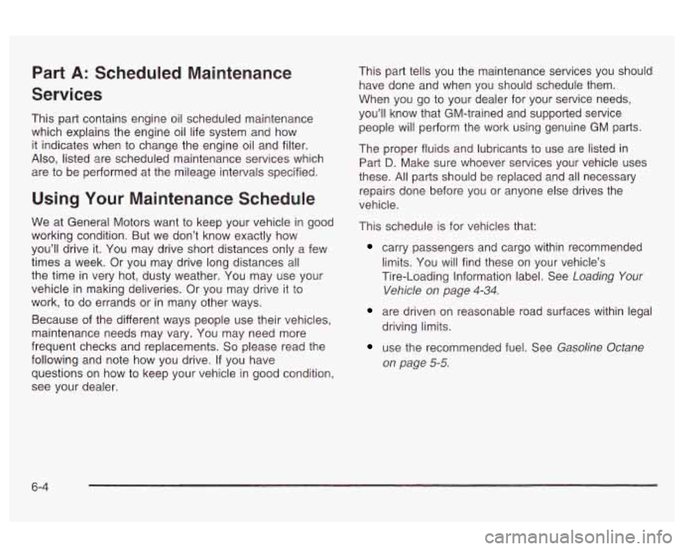 Oldsmobile Alero 2003 Owners Manuals Part A: Scheduled Maintenance
Services
This part contains engine oil scheduled maintenance
which explains the engine oil life system and how
it indicates when to change the engine
oil an Oldsmobile Alero 2003 Owners Manuals Part A: Scheduled Maintenance
Services
This part contains engine oil scheduled maintenance
which explains the engine oil life system and how
it indicates when to change the engine
oil an