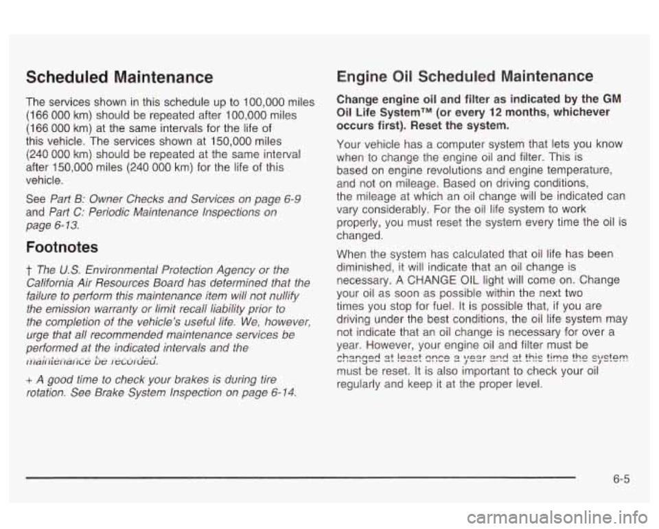 Oldsmobile Alero 2003 Owners Manuals Scheduled Maintenance
The services shown in this schedule up to 100,000 miles
(1
66 000 km) should be repeated after 100,000 miles
(1
66 000 km) at the same intervals for the life of Oldsmobile Alero 2003 Owners Manuals Scheduled Maintenance
The services shown in this schedule up to 100,000 miles
(1
66 000 km) should be repeated after 100,000 miles
(1
66 000 km) at the same intervals for the life of
