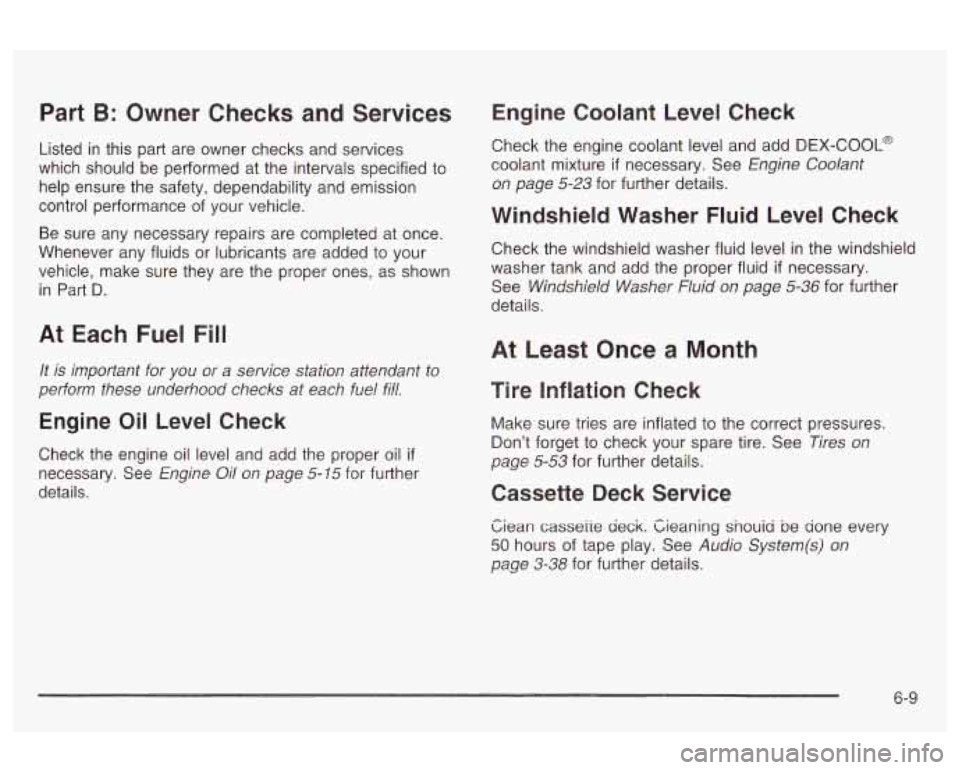 Oldsmobile Alero 2003 Owners Manuals Part B: Owner Checks and Services
Listed in this part are owner checks and services
which should be performed at the intervals specified to
help ensure the safety, dependability and em Oldsmobile Alero 2003 Owners Manuals Part B: Owner Checks and Services
Listed in this part are owner checks and services
which should be performed at the intervals specified to
help ensure the safety, dependability and em
