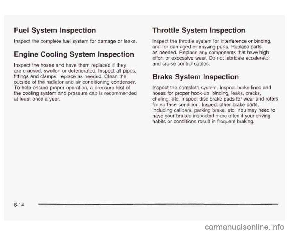 Oldsmobile Alero 2003 Owners Manuals Fuel System Inspection
Inspect the complete fuel system for damage or leaks.
Engine Cooling System Inspection
Inspect the hoses and have them replaced if they
are cracked, swollen or Oldsmobile Alero 2003 Owners Manuals Fuel System Inspection
Inspect the complete fuel system for damage or leaks.
Engine Cooling System Inspection
Inspect the hoses and have them replaced if they
are cracked, swollen or