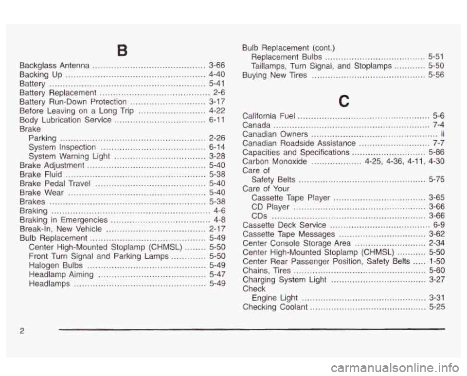 Oldsmobile Alero 2003 Owners Manuals Backglass Antenna .......................................... 3-66
Backing Up
.................................................... 4-40
Battery
................................................... Oldsmobile Alero 2003 Owners Manuals Backglass Antenna .......................................... 3-66
Backing Up
.................................................... 4-40
Battery
...................................................