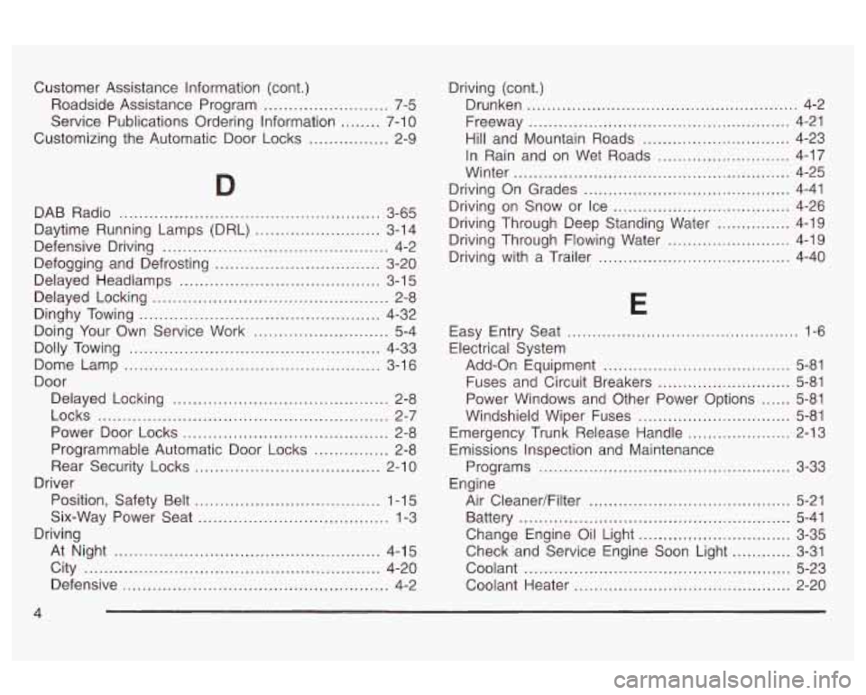 Oldsmobile Alero 2003 Owners Manuals Customer Assistance Information (cont.)
Roadside Assistance Program
......................... 7-5
Service Publications Ordering Information
........ 7-1 0
Customizing the Automatic Door L Oldsmobile Alero 2003 Owners Manuals Customer Assistance Information (cont.)
Roadside Assistance Program
......................... 7-5
Service Publications Ordering Information
........ 7-1 0
Customizing the Automatic Door L
