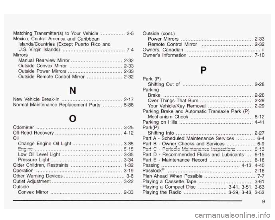 Oldsmobile Alero 2003 Owners Manuals Matching Transmitter(s) to Your Vehicle ............... 2-5
Mexico. Central America and Caribbean
IslandslCountries (Except Puerto Rico and
U.S. Virgin Islands) .......................... Oldsmobile Alero 2003 Owners Manuals Matching Transmitter(s) to Your Vehicle ............... 2-5
Mexico. Central America and Caribbean
IslandslCountries (Except Puerto Rico and
U.S. Virgin Islands) ..........................