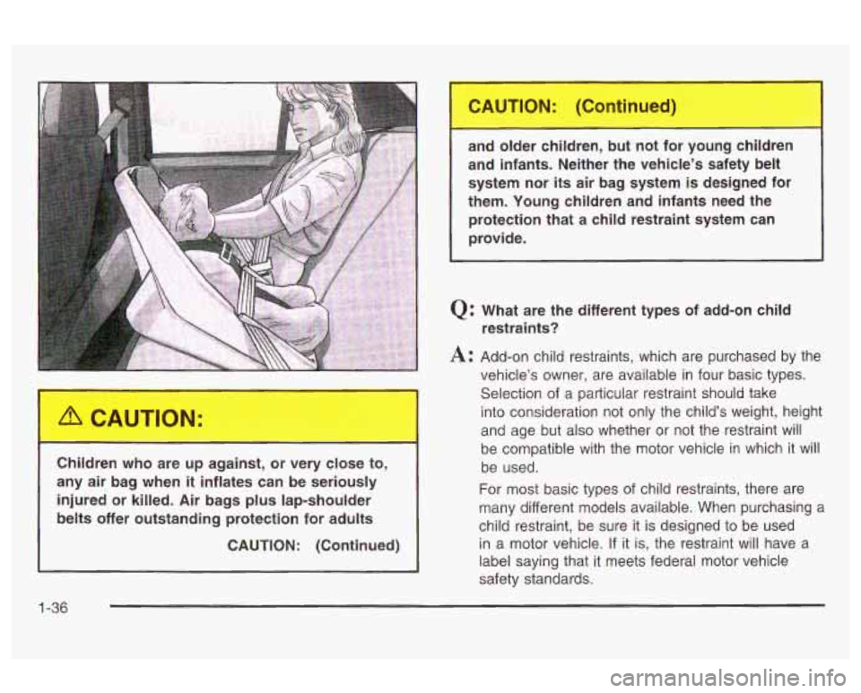 Oldsmobile Alero 2003 Owners Manuals Children who are up against, or very close to,
any air bag when
it inflates can be seriously
injured or killed. Air bags plus lap-shoulder
belts offer outstanding protection for adul Oldsmobile Alero 2003 Owners Manuals Children who are up against, or very close to,
any air bag when
it inflates can be seriously
injured or killed. Air bags plus lap-shoulder
belts offer outstanding protection for adul