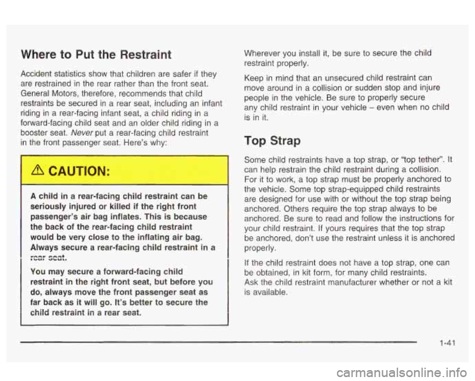 Oldsmobile Alero 2003 Owners Manuals Where to Put the Restraint
Accident statistics show that children are safer if they
are restrained in the rear rather than the front seat.
General Motors, therefore, recommends th Oldsmobile Alero 2003 Owners Manuals Where to Put the Restraint
Accident statistics show that children are safer if they
are restrained in the rear rather than the front seat.
General Motors, therefore, recommends th