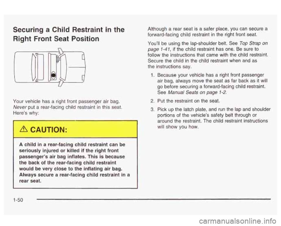 Oldsmobile Alero 2003 Owners Manuals Securing a Child Restraint in the
Right Front Seat Position
U
Your vehicle has a right front passenger air bag.
Never put a rear-facing child restraint in this seat.
Here’s why:
A c Oldsmobile Alero 2003 Owners Manuals Securing a Child Restraint in the
Right Front Seat Position
U
Your vehicle has a right front passenger air bag.
Never put a rear-facing child restraint in this seat.
Here’s why:
A c