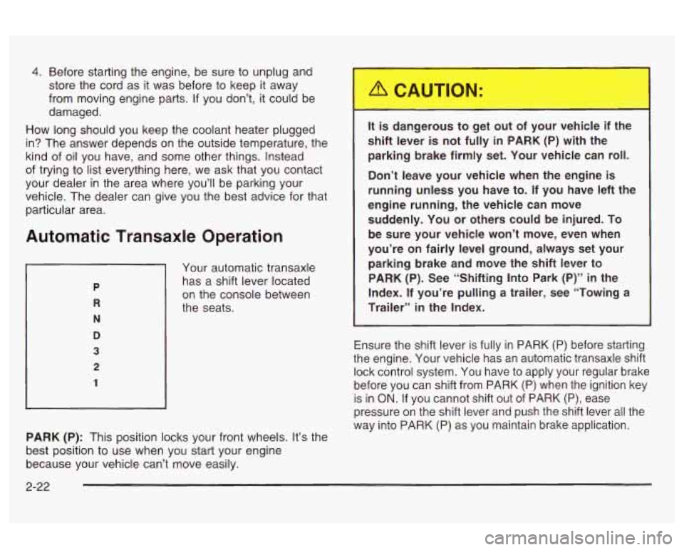 Oldsmobile Alero 2003 Owners Manuals 4. Before starting the engine, be sure to unplug and
store the cord as it was before to keep it away
from moving engine parts.
If you don’t, it could be
damaged.
How long should Oldsmobile Alero 2003 Owners Manuals 4. Before starting the engine, be sure to unplug and
store the cord as it was before to keep it away
from moving engine parts.
If you don’t, it could be
damaged.
How long should