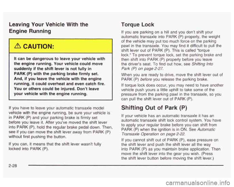 Oldsmobile Alero 2003 Owners Manuals Leaving Your Vehicle With the
Enm‘ne Running
-L can be ..mgerous tc -3ave your vehicle \II .-.I
the engine running. Your vehicle could move
suddenly
if the shift lever is not ful Oldsmobile Alero 2003 Owners Manuals Leaving Your Vehicle With the
Enm‘ne Running
-L can be ..mgerous tc -3ave your vehicle \II .-.I
the engine running. Your vehicle could move
suddenly
if the shift lever is not ful