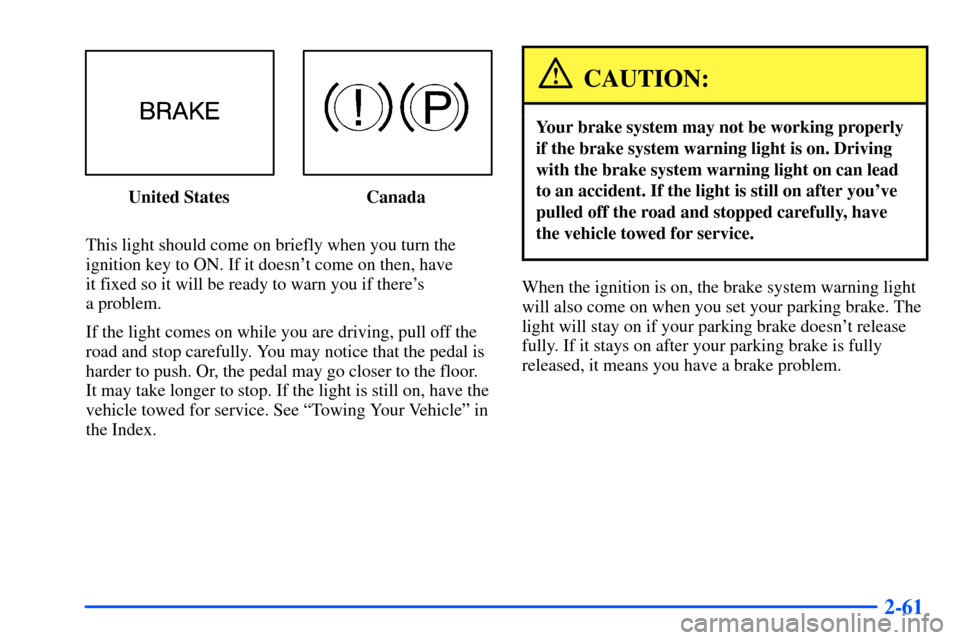 Oldsmobile Alero 2001 Owners Manuals 2-61
United States Canada
This light should come on briefly when you turn the
ignition key to ON. If it doesnt come on then, have
it fixed so it will be ready to warn you if theres
a problem.
If t Oldsmobile Alero 2001 Owners Manuals 2-61
United States Canada
This light should come on briefly when you turn the
ignition key to ON. If it doesnt come on then, have
it fixed so it will be ready to warn you if theres
a problem.
If t