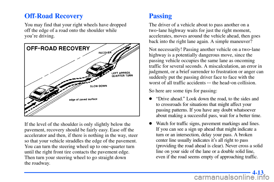 Oldsmobile Alero 2001  Owners Manuals 4-13
Off-Road Recovery
You may find that your right wheels have dropped 
off the edge of a road onto the shoulder while 
youre driving.
If the level of the shoulder is only slightly below the
pavemen