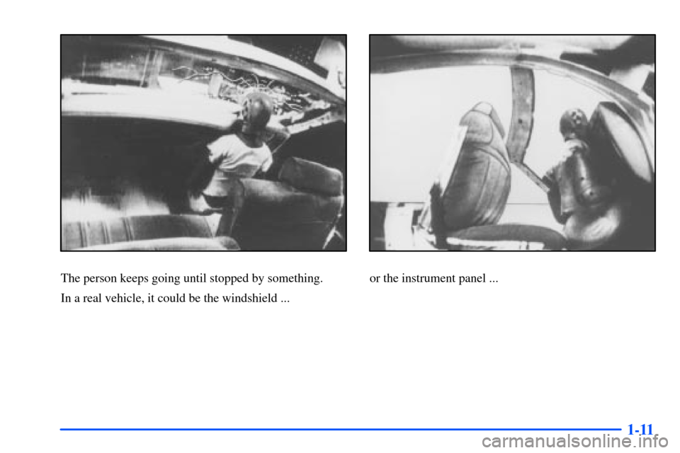 Oldsmobile Alero 2001  Owners Manuals 1-11
The person keeps going until stopped by something.
In a real vehicle, it could be the windshield ...or the instrument panel ... 