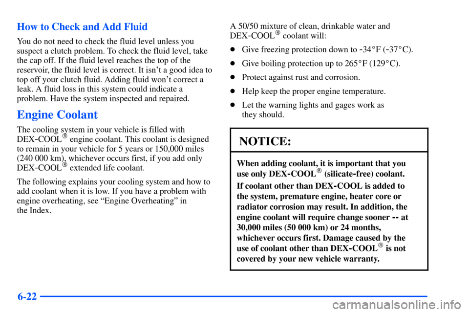 Oldsmobile Alero 2001 Owners Manuals 6-22 How to Check and Add Fluid
You do not need to check the fluid level unless you
suspect a clutch problem. To check the fluid level, take
the cap off. If the fluid level reaches the top of the
rese Oldsmobile Alero 2001 Owners Manuals 6-22 How to Check and Add Fluid
You do not need to check the fluid level unless you
suspect a clutch problem. To check the fluid level, take
the cap off. If the fluid level reaches the top of the
rese