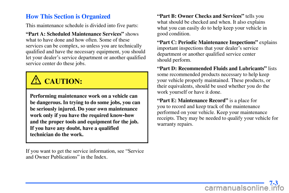 Oldsmobile Alero 2001 Owners Manuals 7-3 How This Section is Organized
This maintenance schedule is divided into five parts:
ªPart A: Scheduled Maintenance Servicesº shows
what to have done and how often. Some of these
services can be Oldsmobile Alero 2001 Owners Manuals 7-3 How This Section is Organized
This maintenance schedule is divided into five parts:
ªPart A: Scheduled Maintenance Servicesº shows
what to have done and how often. Some of these
services can be