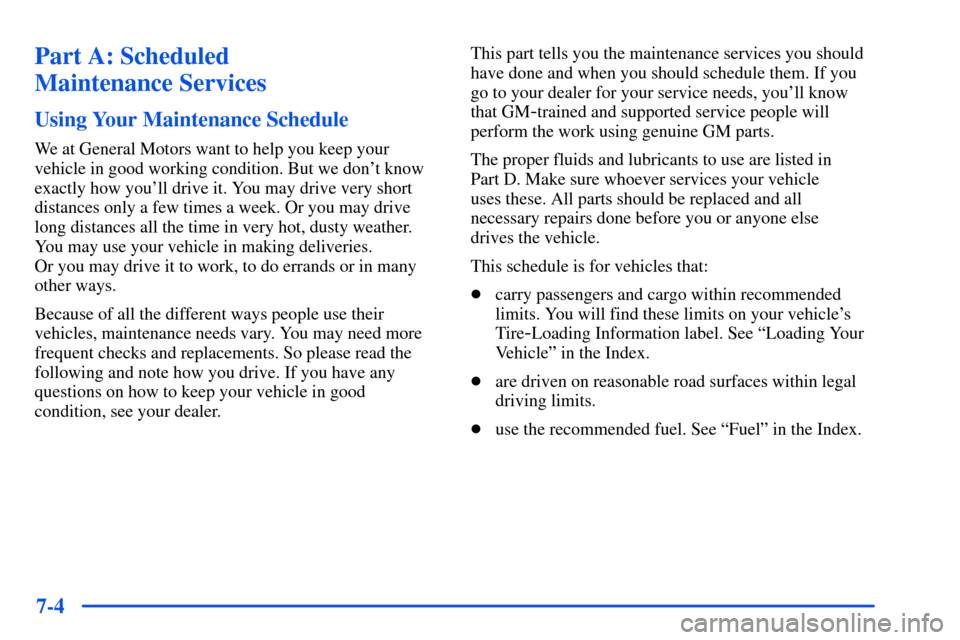 Oldsmobile Alero 2001 Owners Manuals 7-4
Part A: Scheduled
Maintenance Services
Using Your Maintenance Schedule
We at General Motors want to help you keep your
vehicle in good working condition. But we dont know
exactly how youll driv Oldsmobile Alero 2001 Owners Manuals 7-4
Part A: Scheduled
Maintenance Services
Using Your Maintenance Schedule
We at General Motors want to help you keep your
vehicle in good working condition. But we dont know
exactly how youll driv